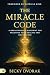 The Miracle Code: A Breakthrough Blueprint for Receiving Your Healing and Deliverance