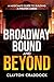 Broadway Bound and Beyond: ...