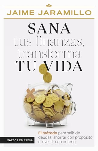 Sana tus finanzas, transforma tu vida: El método para salir de deudas, ahorrar con propósito e invertir con criterio (Spanish Edition)