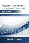 Bayesian Econometrics & Time-Series Forecasting with Python: MCMC, Particle Filters, State-Space Models, and Hierarchical Forecasting for Economic and ... Economics & Python Series Book 6) Bayesian Econometrics & Time-Series Forecasting with Python: MCMC, Particle Filters, State-Space Models, and Hierarchical Forecasting for Economic and ... Economics & Python Series Book 6)