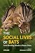 The Social Lives of Bats: From Roosting Rituals to Dinner Dates (Bat Biology and Conservation)