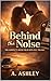 Behind the Noise: The Compl...