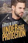 Under His Protection by Andrew  Grey