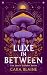 Luxe in Between: A Slow-Bur...