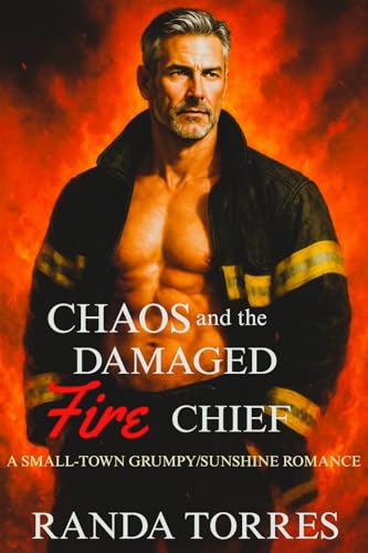 CHAOS and the DAMAGED FIRE CHIEF: A SMALL-TOWN GRUMPY/SUNSHINE ROMANCE (Kindle Edition)