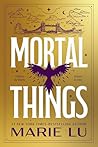 Mortal Things by Marie Lu