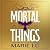 Mortal Things