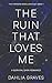 The Ruin That Loves Me (The Fireborn Rebellion Duet Book 1)