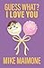 Guess What? I Love You