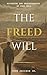 The Freed Will: Reforming our Understanding of Free Will