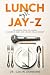 Lunch with Jay-Z: Life Less...
