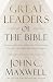 Great Leaders of the Bible: Lessons from Scripture's Visionaries, Change Makers, and Trailblazers
