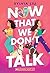 Now That We Don't Talk by Sylvia  Liu
