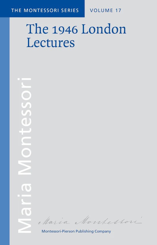 The 1946 London Lectures (The Montessori Series # 17)