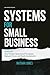 Systems for Small Business:...