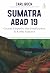 Sumatra Abad 19: Catatan Ekspedisi dan Penjelajahan di Rimba Sumatra