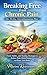 Breaking Free from Chronic Pain – The 30-Day Anti-Inflammation Plan: Food, Habits, and Healing Strategies to Reduce Pain, Boost Energy, and Reset Your Body (Breaking Free from Chronic Pain Series)
