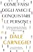 Come farsi degli amici e conquistare le persone: L’edizione originale del classico che ha ispirato milioni di lettori in tutto il mondo. Con un'introduzione di Giorgio Nardone (Italian Edition)