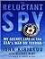 The Reluctant Spy: My Secre...