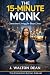 The 15-Minute Monk by J. Walton Dean