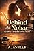 Behind the Noise: The Compl...