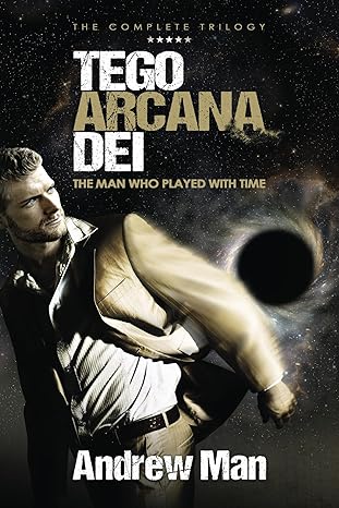 Tego Arcana Dei: The Man who Played with Time - the Trilogy (Tego Arcana Dei Series)