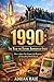 1990: The Year the Future Announced Itself: How a Quiet Year Became the Blueprint for Everything That Followed