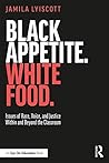 Black Appetite. White Food.: Issues of Race, Voice, and Justice Within and Beyond the Classroom