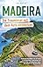 Madeira: Die Trauminsel mit dem Auto entdecken - Praktischer Reiseführer mit 25 Touren zu faszinierenden Landschaften und idyllischen Orten: ... abseits der Touristenströme (German Edition)