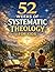 52 Weeks of Systematic Theo...