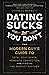 Dating Sucks, but You Don't...