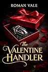 Book cover for The Valentine Handler: A Dark Valentines Day Romance of Chastity, Control, and Surrender