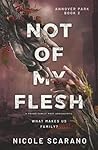 Not Of My Flesh: ...