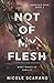 Not Of My Flesh: A Found Family Post Apocalyptic (Annover Park)