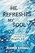 He Refreshes My Soul: Verse-by-Verse Reflections on Psalm 23