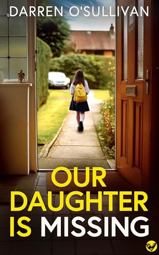 Our Daughter is Missing: A BRAND NEW must-read psychological thriller with a jaw-dropping twist (Kindle Edition)