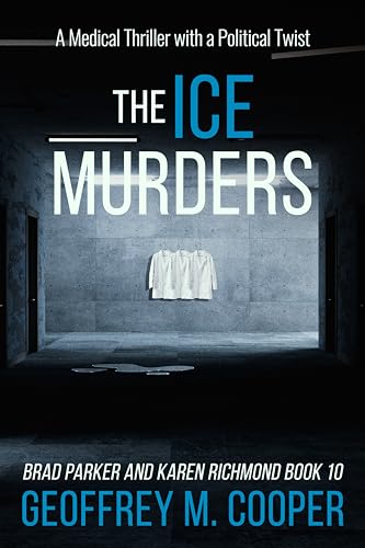 The ICE Murders: A Medical Thriller with a Political Twist (Brad Parker and Karen Richmond Medical Thrillers)