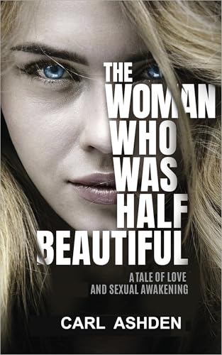 The Woman Who Was Half Beautiful: A Tale of Love and Sexual Awakening (Kindle Edition)