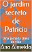 O jardim secreto de Patrici...