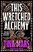 This Wretched Alchemy (Ruinous Fate Saga, #1)