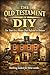 The Old Testament of DIY - Ten Years in a House That Refused ... by Martin Jones