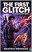 The First Glitch by Beatrix Penrose
