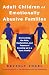 Adult Children of Emotionally Abusive Families: Overcoming the Pain, Dysfunction, and Trauma of Growing up in a Toxic Family