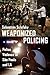 Weaponized Policing: Police Violence in São Paulo and LA