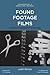 Found Footage Films: A Work of Experimental Scholarship (New Approaches to Sound, Music, and Media)