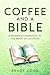 Coffee and a Bible: A Reade...