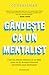 Gandeste ca un mentalist: Cum să citești oamenii și să obții ceea ce îți dorești folosind secretele unui mentalist