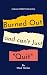 Burned Out and Can’t Just ‘...