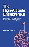 The High-Altitude Entrepreneur: A Framework for Scaling Smarter, Leading Better, and Living Freer