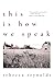 This Is How We Speak: Stories